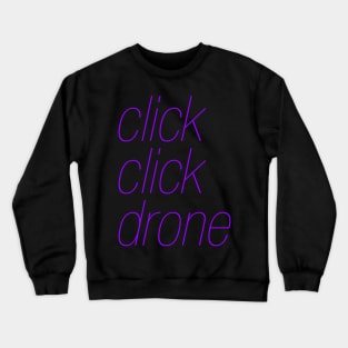 click click drone Crewneck Sweatshirt